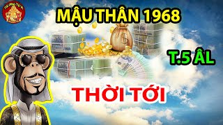 Thần Tài Chỉ Thẳng Mặt Mậu Thân 1968 Đến Thời Đổi Vận, Tiền Bạc Ùn Ùn Kéo Về Cực Giàu T.5 ÂL