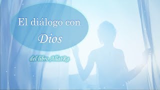El diálogo con Dios. El libro AllatRa. La práctica que salva las vidas