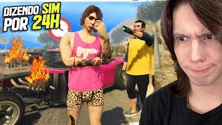 DIZENDO SIM POR 24 HORAS A TUDO QUE MEU AMIGO DISSER no GTA 5!!