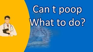 Can t poop What to do ? | Better Health Channel