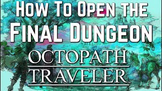 Octopath Traveler - How to Open the Final Dungeon