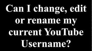 Can I change, edit or rename my current YouTube Username?