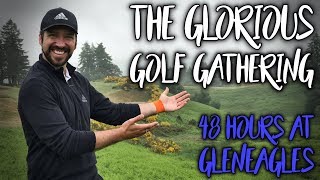 THE GLORIOUS GOLF GATHERING! 48 Hours at Gleneagles