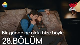 Aşk Laftan Anlamaz 28.Bölüm | "Bir günde ne oldu bize böyle" ?