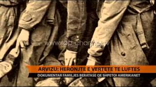 Arvizu: Heronjtë e vërtetë të luftës - Top Channel Albania - News - Lajme