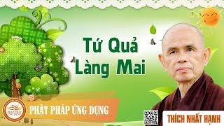 Tứ Quả Làng Mai  - Thầy Thích Nhất Hạnh thuyết pháp