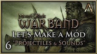 Let's Make a Mod for Mount & Blade Warband - Pt.6 "Projectiles & Sound"