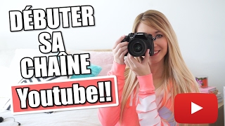 COMMENT DÉBUTER SA CHAÎNE YOUTUBE | MES CONSEILS & ASTUCES