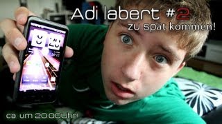 Adi labert #2 - Zu spät kommen!