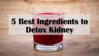 How To Cleanse Kidney Naturally - 5 Best Ingredients to Detox Kidney
