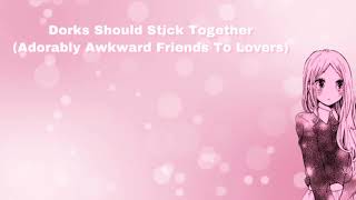 Dorks Should Stick Together (Adorably Awkward Friends To Lovers) (F4M)