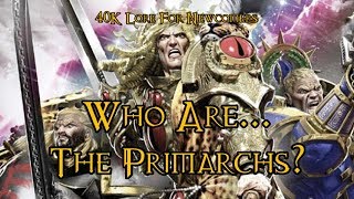 40K Lore For Newcomers - Who Are... The Primarchs? - 40K Theories