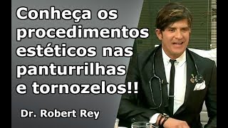 Dr. Rey - Conheça os procedimentos estéticos nas panturrilhas e tornozelos!