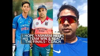I HOPE YASHASVI HELPS HIS TEAM WIN & REACH THE FINALS- COACH