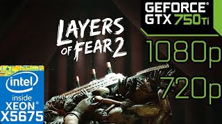 Layers of Fear 2 | GTX 750 ti | Xeon X5675 | 11GB RAM