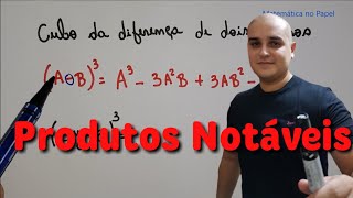 Produtos Notáveis - Cubo da Diferença de Dois Termos