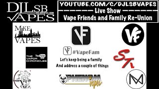 LIVE SHOW - Vape Friends and Family Re-Union - DJLsb Vapes