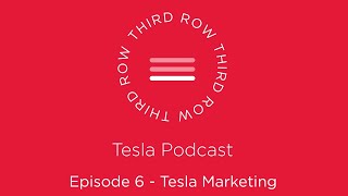 Third Row Tesla Podcast - Episode 6 - Tesla Marketing