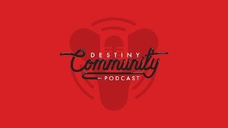 Destiny Community Podcast: Episode 2 - 99 Problems, but IB drops ain't 1 (ft. Triplewreck)