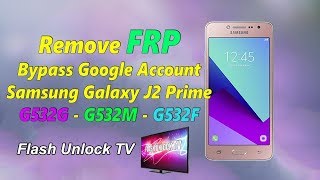 Remove FRP Samsung Galaxy J2 Prime G532M-F-G Bypass Google Account | Flash Unlock TV