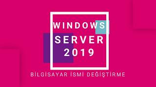 Windows Server 2019 Bilgisayar İsmi Değiştirme