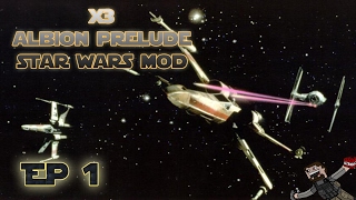 X3 Albion Prelude (Star Wars Mod) Ep 1