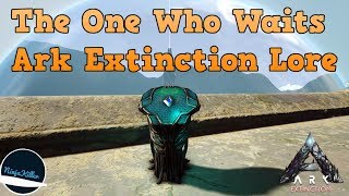 The One Who Waits Extinction lore Explorer notes 1-30 | The Story Of Ark: Extinction, Ark lore