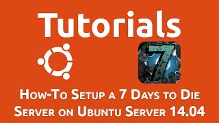 How-To Setup a 7 Days to Die Server on Ubuntu Server 14.04