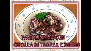 FAGIOLI DI LIMA con cipolla di  Tropea, tonno e zenzero