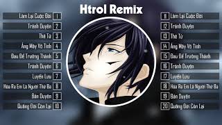 Làm Lại Cuộc Đời ✗ Tránh Duyên ✗ Thê Tử | Top 10 Bài Hát Htrol Remix Mới Nhất 2019