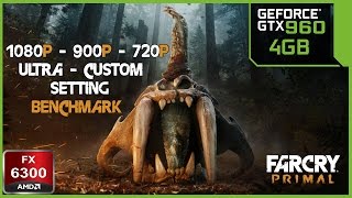 Far Cry Primal GTX 960 4GB - FX6300 - 16Gb RAM  1080P - 900P - 720P