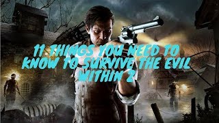 11 Things You Need To Know To Survive The Evil Within 2 | The Evil Within 2 Tips And Tricks