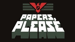 Papers, Please - Cause No Trouble