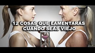 12 Cosas Que Lamentaras No Haber Hecho Antes De Morir