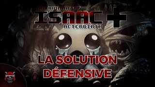LA SOLUTION DÉFENSIVE (The Binding of Isaac : Afterbirth+)
