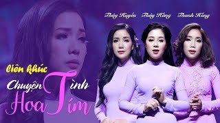 Liên Khúc Chuyện Tình Hoa Tím | Siêu Phẩm Bolero Ba Chị Em - Thúy Huyền, Thúy Hằng, Thanh Hồng[MV]