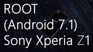 Root Sony Xperia Z1 (Android 7.1)