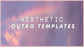 Aesthetic Outro Templates 2019 | WITH DOWNLOAD LINKS