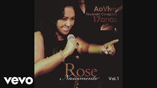 Rose Nascimento - Deus de Amor (Pseudo Vídeo) (17 Anos Tocando Corações, Vol. 1 (Ao Vivo))