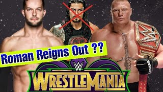 Wrestlemania 34 : Roman Reigns Out ?? Finn Balor VS Brock Lesnar ??