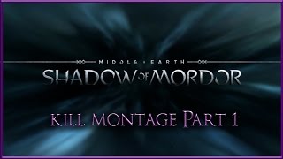 .:Shadow Of Mordor:. Kill Montage Part 1