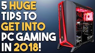 5 HUGE Tips to GET INTO PC Gaming in 2018!