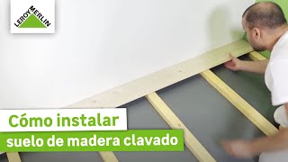 Cómo instalar suelo de madera clavado · LEROY MERLIN