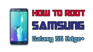 How to Root Galaxy S6 Edge Plus