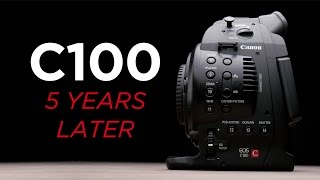 Canon C100 5 Years Later: Still Worth It?