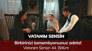 Birbirinizi tamamlıyorsunuz adeta! - Vatanım Sensin 44. Bölüm