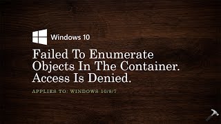 FIX: Failed To Enumerate Objects In The Container. Access Is Denied.