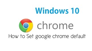 How to Make Chrome as Default Web Browser in Windows 10