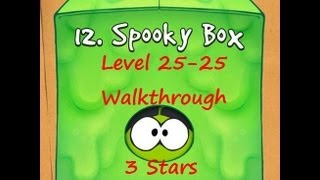 Cut the Rope - Spooky Box - Level 25-25 - Walkthrough - 3 Stars