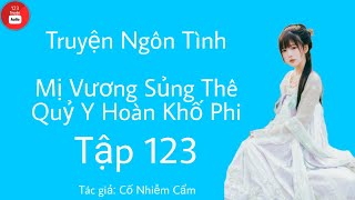 Mị Vương Sủng Thê Quỷ Y Hoàn Khố Phi - Tập 123 - Truyện Ngôn Tình